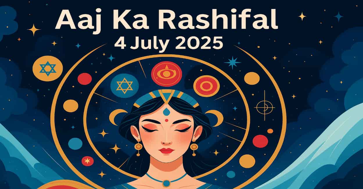 aaj ka rashifal 04 july 2025